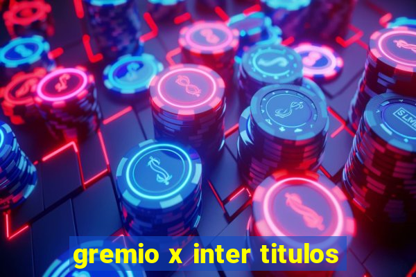 gremio x inter titulos